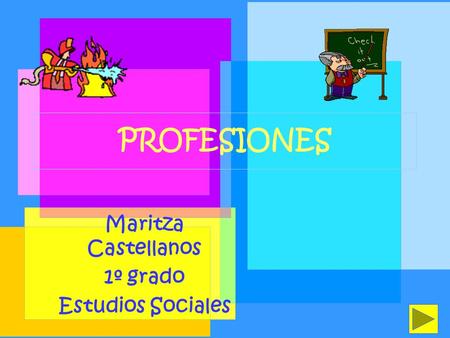 PROFESIONES Maritza Castellanos 1º grado Estudios Sociales.