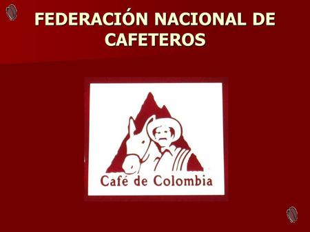 FEDERACIÓN NACIONAL DE CAFETEROS. ANTECEDENTES 1.835, Salazar de las Palmas. 1.835, Salazar de las Palmas. siglo XX Producto Exportación Colombiana siglo.