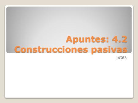 Apuntes: 4.2 Construcciones pasivas