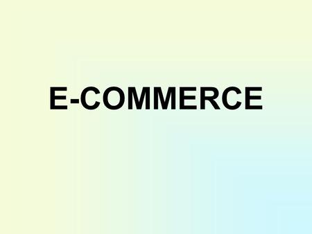 E-COMMERCE. E-Commerce características 1-Usa tecnologías computacional y de telecomunicaciones 2-Puede realizarse: 2.1. Entre empresas 2.2.Entre compradores.