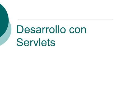 Desarrollo con Servlets. Servlets: Introducción  Módulos que amplían los servidores orientados a petición/respuesta.  La respuesta en el lenguaje Java.