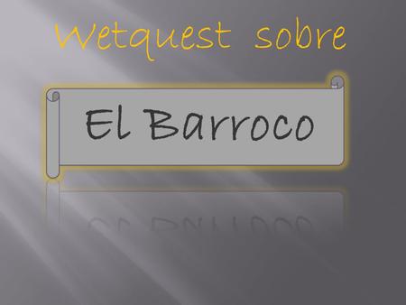 Wetquest sobre El Barroco.