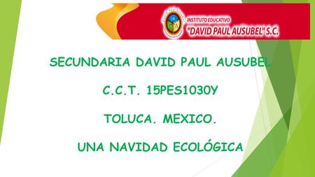 SECUNDARIA DAVID PAUL AUSUBEL C.C.T. 15PES1030Y TOLUCA. MEXICO.