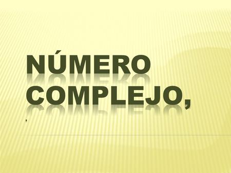 Número complejo, ..