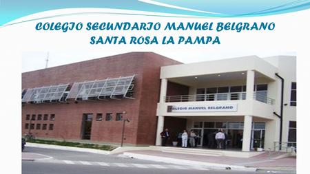 COLEGIO SECUNDARIO MANUEL BELGRANO SANTA ROSA LA PAMPA.