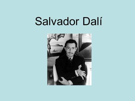 Salvador Dalí. Datos Importantes Vivió durante 1904-1989. Es de Figueres,España. Su nombre verdadero es Salvador Domingo Felipe Jacinto Dalí i Domènech.