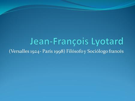 (Versalles 1924- París 1998) Filósofo y Sociólogo francés.