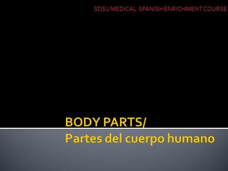 SDSU MEDICAL SPANISH ENRICHMENT COURSE.  Show me!  Enseneme/ Digame  Point to it!  Senale/ Muestre.