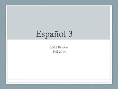 Español 3 BM1 Review Fall 2014. Present tense Reg/Irreg. verbs (example) 1. Yo no _____ mi libro a la clase de español porque los libros están en la clase.