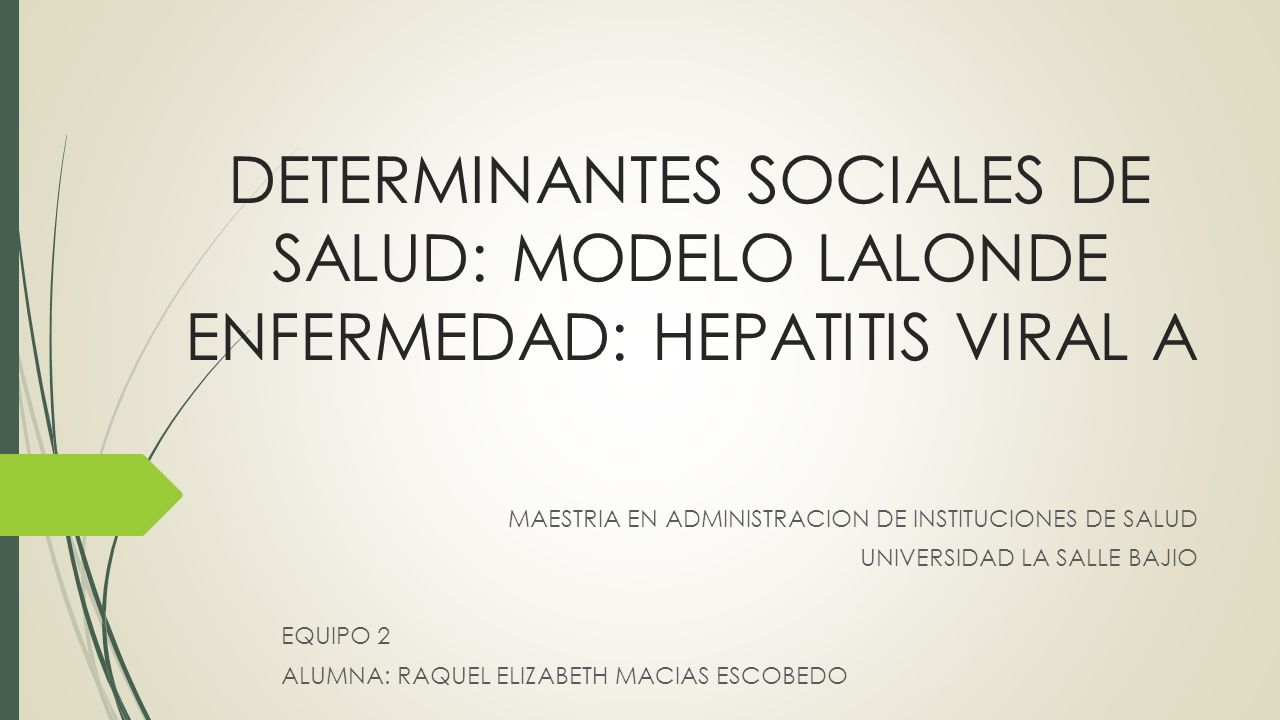 DETERMINANTES SOCIALES DE SALUD: MODELO LALONDE ENFERMEDAD: HEPATITIS VIRAL  A MAESTRIA EN ADMINISTRACION DE INSTITUCIONES DE SALUD UNIVERSIDAD LA  SALLE. - ppt descargar