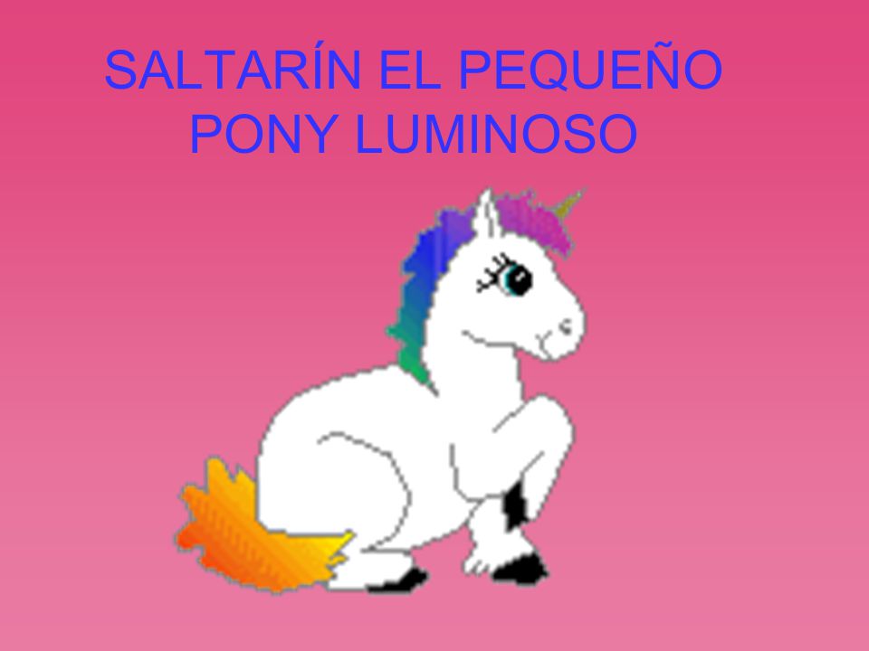 SALTARÍN EL PEQUEÑO PONY LUMINOSO - ppt descargar