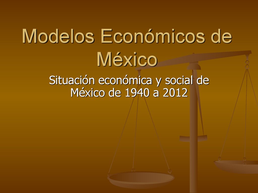 Modelos Económicos de México - ppt descargar