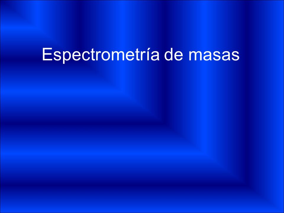 Espectrometría de masas - ppt descargar