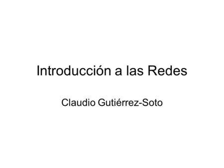 Introducción a las Redes Claudio Gutiérrez-Soto. Descripción y Objetivos Descripción: –La asignatura permite analizar los conceptos básicos de hardware.