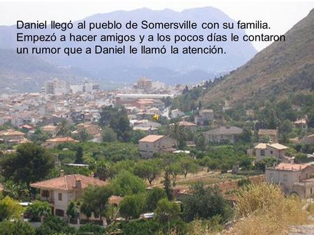Daniel llegó al pueblo de Somersville con su familia.