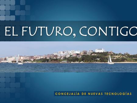 EL FUTURO, CONTIGO CONCEJALÍA DE NUEVAS TECNOLOGÍAS.