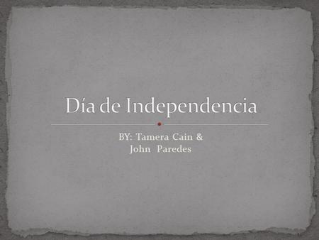 BY: Tamera Cain & John Paredes. La personas celebran dia de independencia en los zocalos. Ellos empiezan celebrar la vispera del 15 de Septiembre. A las.