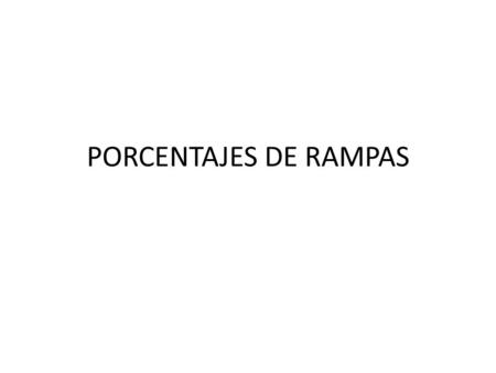 PORCENTAJES DE RAMPAS.