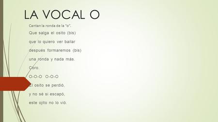 LA VOCAL O Cantan la ronda de la “o”. Que salga el osito (bis)