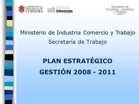 Secretaría de Trabajo PLAN ESTRATÉGICO GESTIÓN 2008 - 2011 Ministerio de Industria Comercio y Trabajo.
