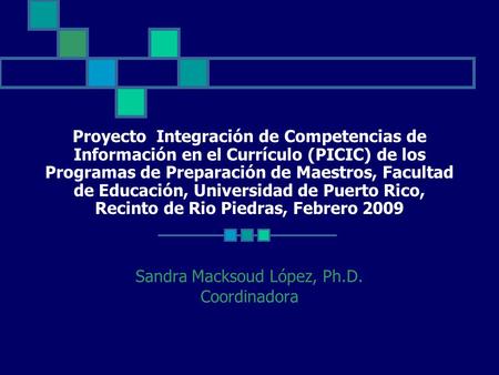 Proyecto Integración de Competencias de Información en el Currículo (PICIC) de los Programas de Preparación de Maestros, Facultad de Educación, Universidad.