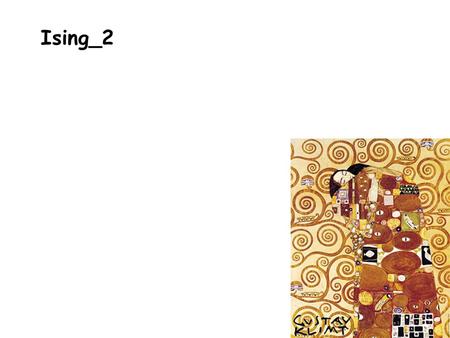 1 Ising_2. 2 3 4 5 Para dos dimensiones se demuestra que se puede tener magnetización espontánea Para demostrar esto se recurría al análisis de dominios.