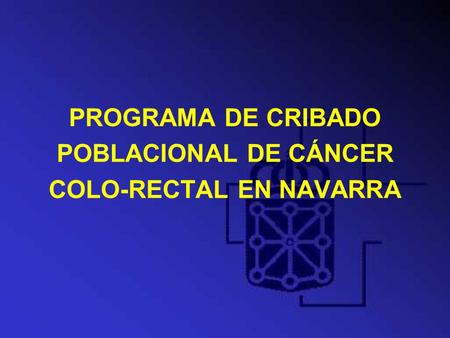 PROGRAMA DE CRIBADO POBLACIONAL DE CÁNCER COLO-RECTAL EN NAVARRA