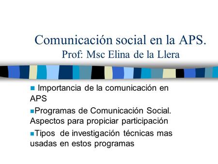 Comunicación social en la APS. Prof: Msc Elina de la Llera