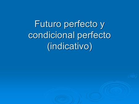 Futuro perfecto y condicional perfecto (indicativo)