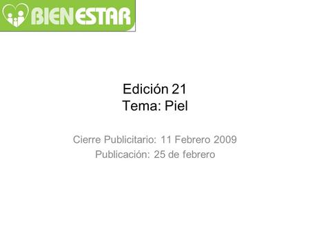 Edición 21 Tema: Piel Cierre Publicitario: 11 Febrero 2009 Publicación: 25 de febrero.