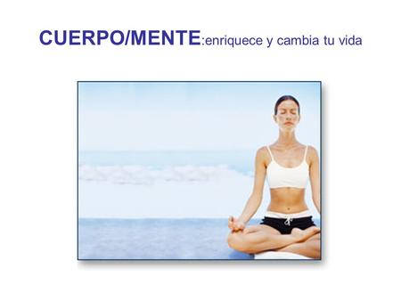 CUERPO/MENTE :enriquece y cambia tu vida. Descubre los fundamentos y los beneficios de las terapias naturales que te ayudaran a encontrar el camino del.