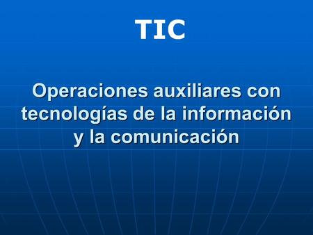 Operaciones auxiliares con tecnologías de la información y la comunicación TIC.