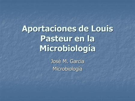 Aportaciones de Louis Pasteur en la Microbiología
