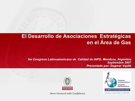 El Desarrollo de Asociaciones Estratégicas en el Área de Gas 3er Congreso Latinoamericano de Calidad de IAPG, Mendoza, Argentina Septiembre 2007 Presentado.
