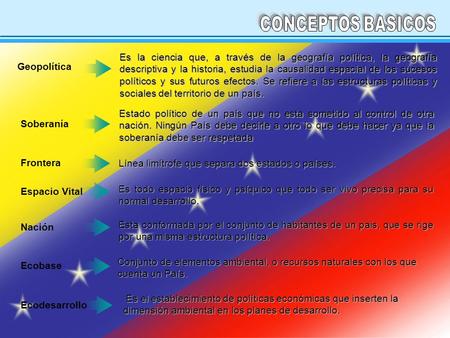CONCEPTOS BASICOS Es la ciencia que, a través de la geografía política, la geografía descriptiva y la historia, estudia la causalidad espacial de los sucesos.