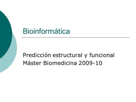Bioinformática Predicción estructural y funcional Máster Biomedicina 2009-10.