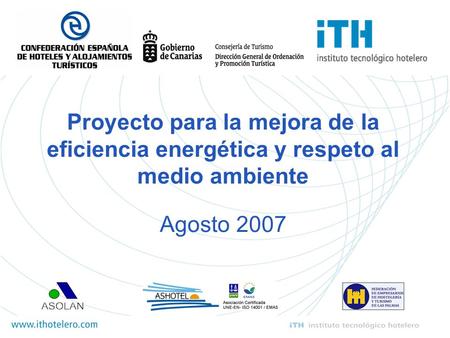 Soluciones Sencillas a Cuestiones importantes Proyecto para la mejora de la eficiencia energética y respeto al medio ambiente Agosto 2007.