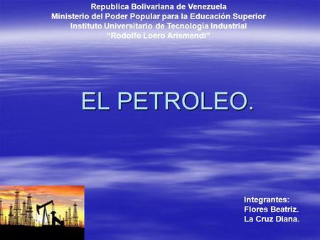 EL PETROLEO. Republica Bolivariana de Venezuela