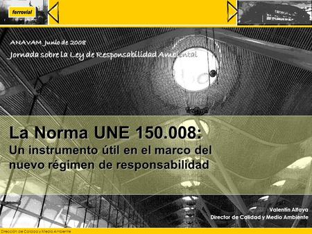 Dirección de Calidad y Medio Ambiente - 1 - La Norma UNE 150.008: Un instrumento útil en el marco del nuevo régimen de responsabilidad ANAVAM Junio de.