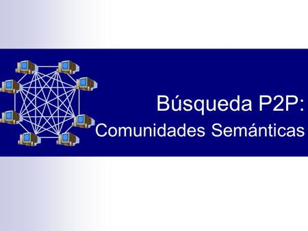 Búsqueda P2P: Comunidades Semánticas