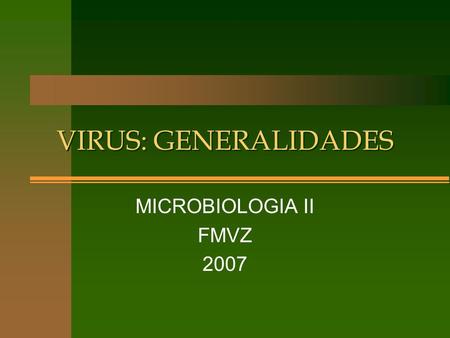 VIRUS: GENERALIDADES MICROBIOLOGIA II FMVZ 2007.