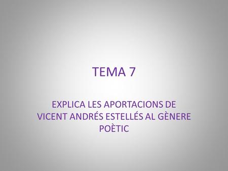 EXPLICA LES APORTACIONS DE VICENT ANDRÉS ESTELLÉS AL GÈNERE POÈTIC