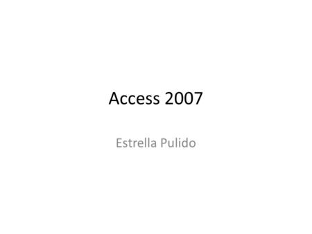 Access 2007 Estrella Pulido. La pantalla inicial.