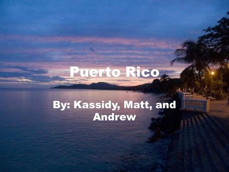 Puerto Rico By: Kassidy, Matt, and Andrew. En Puerto Rico, comimos mariscos deliciosos.