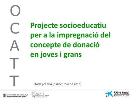 Projecte socioeducatiu per a la impregnació del concepte de donació en joves i grans OCATTOCATT Roda premsa (8 d’octubre de 2010)