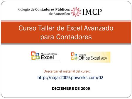 Colegio de Contadores Públicos de Atotonilco IMCP DICIEMBRE DE 2009 Curso Taller de Excel Avanzado para Contadores  Descargar.