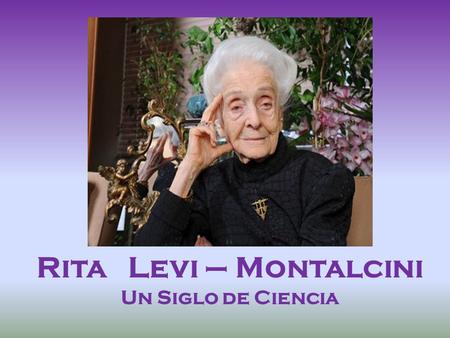 Rita Levi – Montalcini Un Siglo de Ciencia