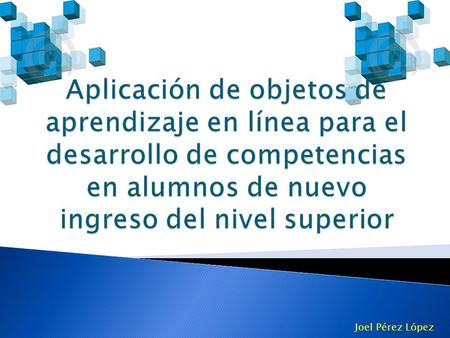 Joel Pérez López.  Un Objeto de Aprendizaje es un conjunto de recursos digitales, autocontenible y reutilizable, con un propósito educativo y constituido.