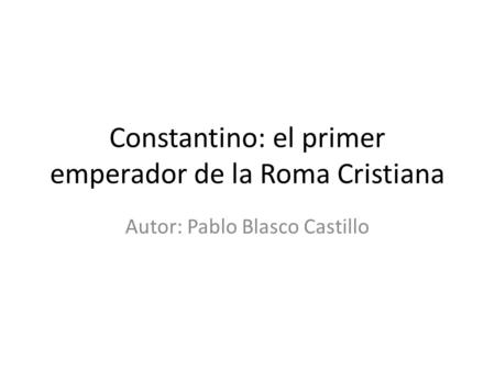 Constantino: el primer emperador de la Roma Cristiana