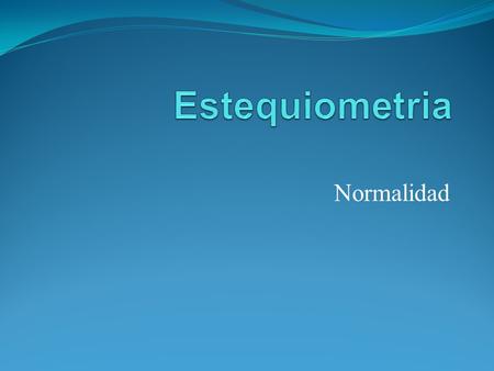 Estequiometria Normalidad.
